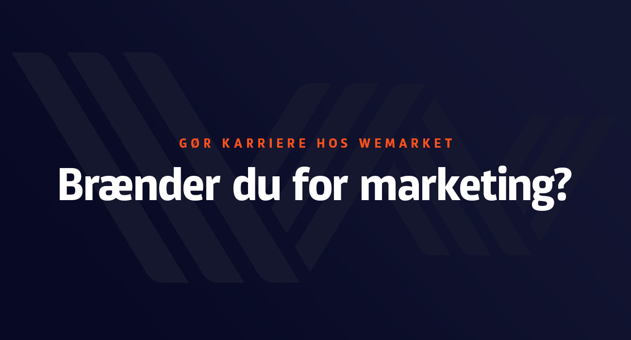 sfærisk Ny ankomst Sorg Karriere inden for marketing | Tag springet hos WeMarket »